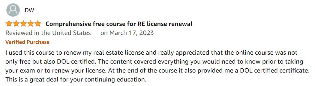 I used this course to renew my real estate license and really appreciated that the online course was not only free at $0 but also DOL certified. The content covered everything you would need to know prior to taking your exam or to renew your license. At the end of the course it also provided me a DOL certified certificate. This is a great deal for your continuing education.